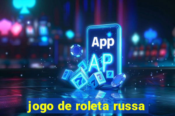 jogo de roleta russa